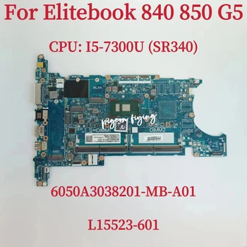 6050A3038201 Za HP EliteBook 840 G5 850 G5 ZBOOK 14U G5 15U G5 Prenosni računalnik z Matično ploščo CPU: core I5-7300U SR340 DDR4 L15523-601 Test OK Slike